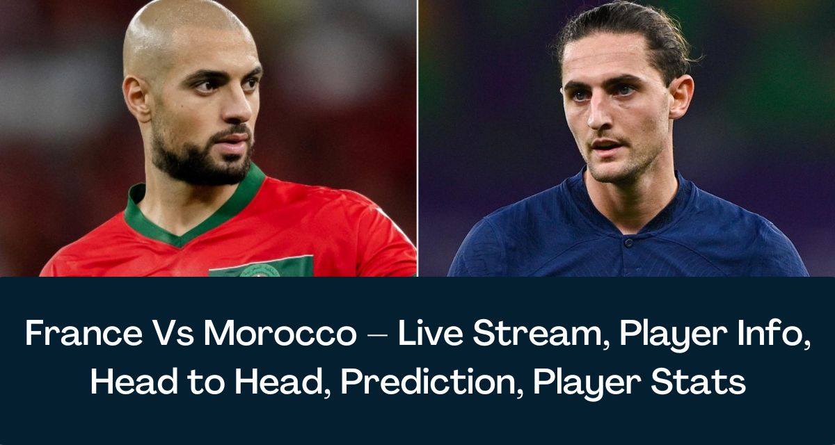 France vs Morocco Live Stream, Player Info, Head-to-Head, Prediction, Stats