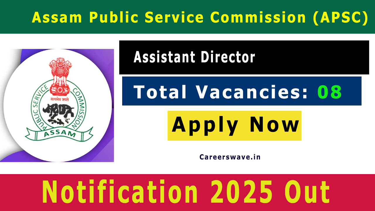 APSC Assistant Director Recruitment 2025 Notification for 08 Vacancy APSC Assistant Director Recruitment 2025 Notification for 08 Vacancy