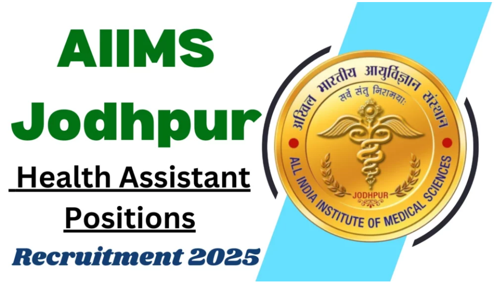 AIIMS Jodhpur Recruitment 2025 Notification for Health Assistant AIIMS Jodhpur Recruitment 2025 Notification for Health Assistant