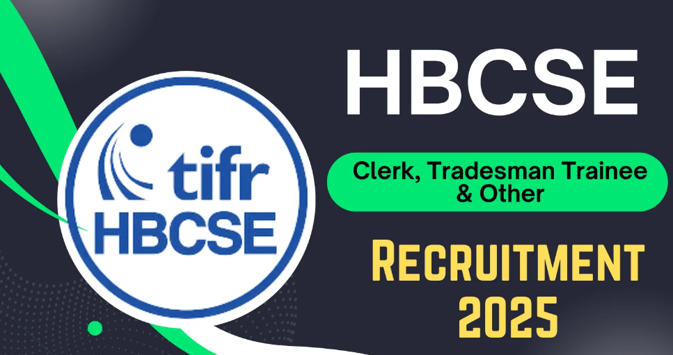 HBCSE Recruitment 2025 Notification for Clerk, Tradesman Trainee HBCSE Recruitment 2025 Notification for Clerk, Tradesman Trainee