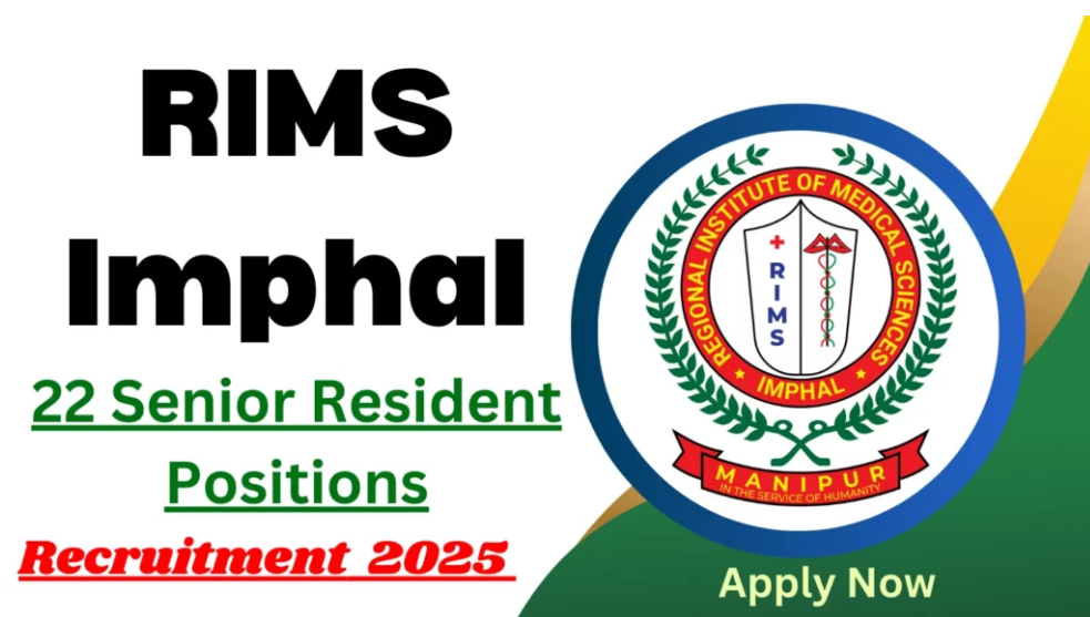 RIMS Imphal Senior Resident Recruitment 2025 for 22 Posts RIMS Imphal Senior Resident Recruitment 2025 for 22 Posts
